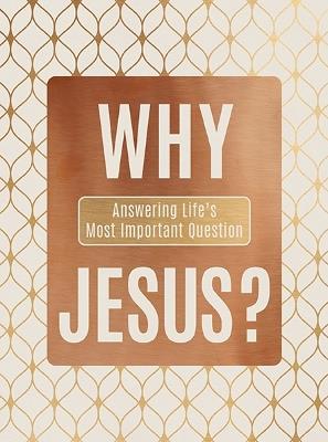Why Jesus?: Answering Life's Most Important Question - Ray Comfort - cover