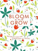 Bloom and Grow: 365 Devotions for Gardeners at Heart