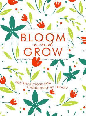 Bloom and Grow: 365 Devotions for Gardeners at Heart - Laurie V Soileau - cover