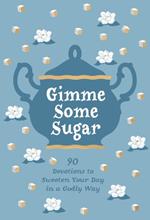 Gimme Some Sugar: 90 Devotions to Sweeten Your Day in a Godly Way
