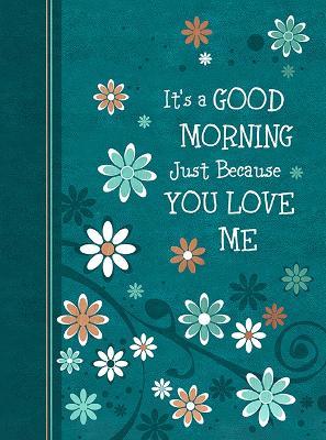 It's a Good Morning Just Because You Love Me: 365 Daily Devotions - Broadstreet Publishing Group LLC - cover