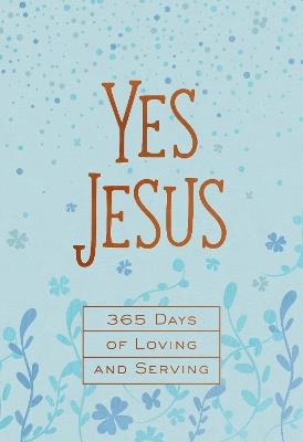 Yes Jesus: 365 Days of Loving and Serving - Broadstreet Publishing Group LLC - cover