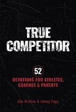 True Competitor: 52 Devotions for Athletes, Coaches, and Parents