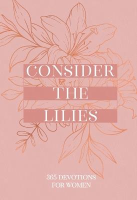 Consider the Lilies: 365 Devotions for Women - Broadstreet Publishing Group LLC - cover