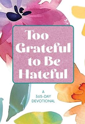 Too Grateful to Be Hateful: A 365-Day Devotional - Broadstreet Publishing Group LLC - cover
