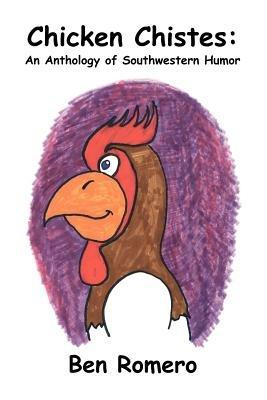 Chicken Chistes: An Anthology of Southwestern Humor - Ben Romero - cover