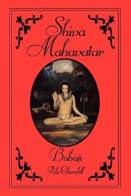Shiva Mahavatar Babaji - Pola Churchill - cover