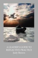 A Leader's Guide to Reflective Practice - Judy Brown - cover