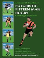 Futuristic Fifteen Man Rugby: Coaching Revelations 2007