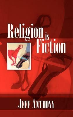 Religion is Fiction - Jeff Anthony - cover