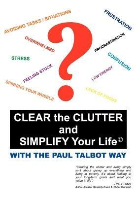 Clear the Clutter and Simplify Your Life: With the Paul Talbot Way - Paul Talbot - cover