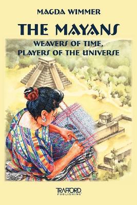 The Mayans: Weavers of Time, Players of the Universe - Magda Wimmer - cover