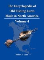 The Encyclopedia of Old Fishing Lures: Made in North America - Volume 4