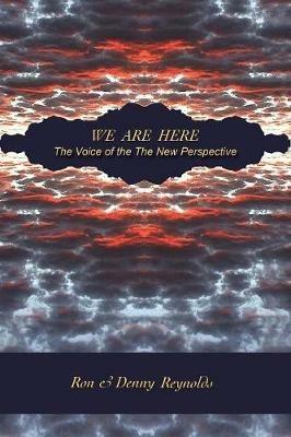 We are Here: The Voice of the New Perspective - Ron Reynolds,Denny Reynolds - cover