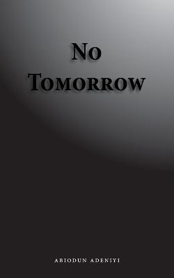 No Tomorrow - Abiodun Adeniyi - cover
