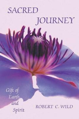 Sacred Journey: Gift of Earth and Spirit - Robert C Wild - cover
