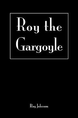 Roy the Gargoyle - Roy Johnson - cover