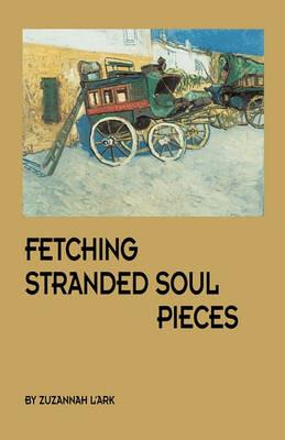 Fetching Stranded Soul Pieces - Zuzannah L'ark - cover