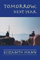 Tomorrow, Next Year - Elizabeth Mann - cover