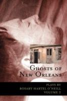 Ghosts of New Orleans: Plays by Rosary Hartel O'Neill