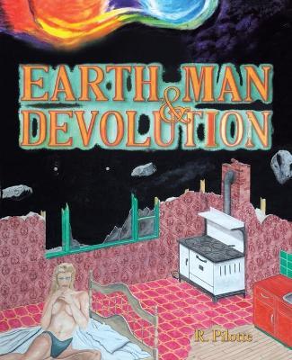 Earth, Man, and Devolution - R. Pilotte - cover