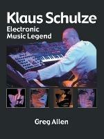 Klaus Schulze: Electronic Music Legend - Greg Allen - cover