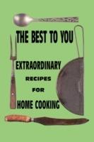 The Best to You: Extraordinary Recipes for Home Cooking