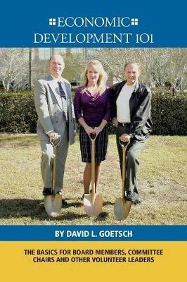 Economic Development 101: The Basics for Board Members, Committee Chairs and Other Volunteer Leaders - David L. Goetsch - cover