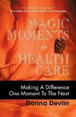 Magic Moments in Health Care: Making a Difference One Moment to the Next
