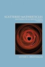 Scattered Matherticles: Mathematical Reflections Volume I