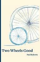 Two Wheels Good - Paul Roberts - cover