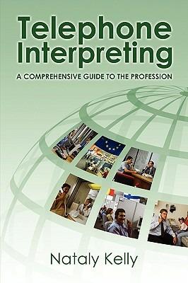 Telephone Interpreting: A Comprehensive Guide to the Profession - Nataly Kelly - cover