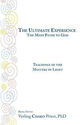 The Ultimate Experience / The Many Paths to God: Teachings of the Masters of Light Book 7 - Verling Chako Priest - cover