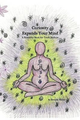 Curiosity Expands Your Mind: A Resource Book for Truth Seekers - Brenda Miller - cover
