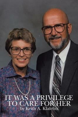 It Was a Privilege to Care for Her - Keith Klafehn - cover