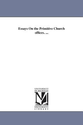 Essays On the Primitive Church offices. ... - Joseph Addison Alexander - cover