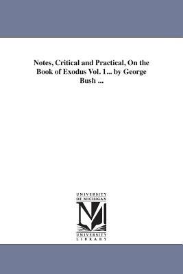 Notes, Critical and Practical, On the Book of Exodus Vol. 1... by George Bush ... - George Bush - cover