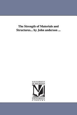 The Strength of Materials and Structures... by John anderson ... - John Anderson - cover