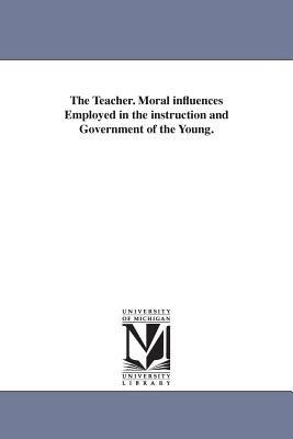 The Teacher. Moral influences Employed in the instruction and Government of the Young. - Jacob Abbott - cover