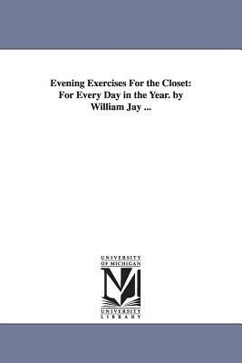 Evening Exercises For the Closet: For Every Day in the Year. by William Jay ... - William Jay - cover