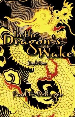 In the Dragon's Wake - Paul E Selinger - cover