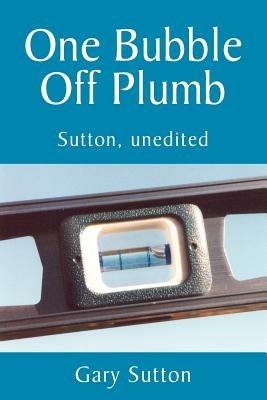 One Bubble Off Plumb - Gary Sutton - cover