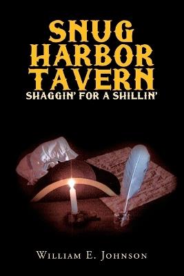 Snug Harbor Tavern: Shaggin' for a Shillin' - William E Johnson - cover
