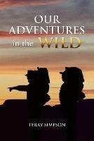 Our Adventures in the Wild - Terry Simpson - cover