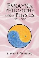 Essays on Philosophy and Physics: 1983 - 1992 - Steven L Griffing - cover