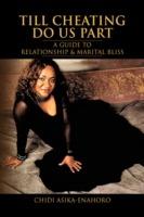 Till Cheating Do Us Part: A Guide to Relationship & Marital Bliss - Chidi Asika-Enahoro - cover