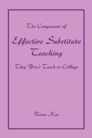 The Components of Effective Substitute Teaching They Don't Teach in College - Renee Kee - cover