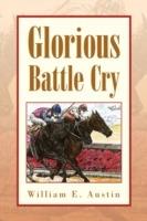 Glorious Battle Cry - William E Austin - cover