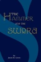 The Hammer and the Sword - Jason M Green - cover