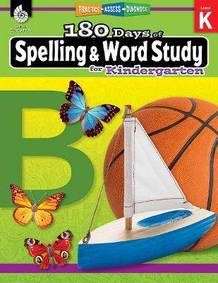 180 Days™: Spelling and Word Study for Kindergarten: Practice, Assess, Diagnose - Shireen Pesez Rhoades - cover